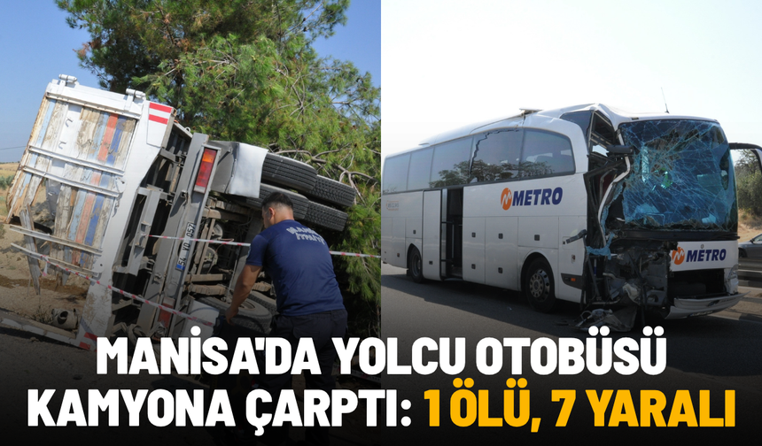Manisa'da yolcu otobüsü kamyona çarptı: 1 ölü, 7 yaralı