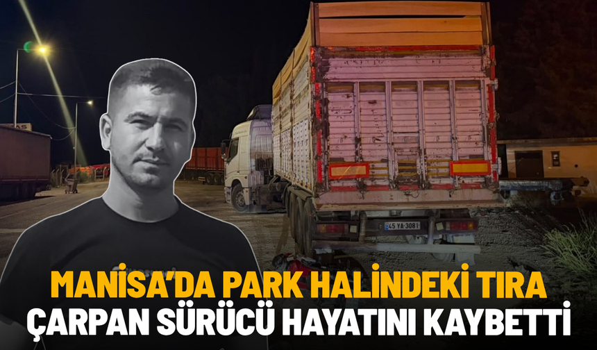 Manisa'da motosiklet park halindeki tıra çarptı: 1 ölü