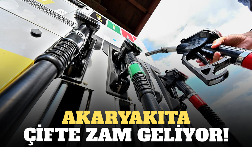 Akaryakıta çifte zam geliyor!