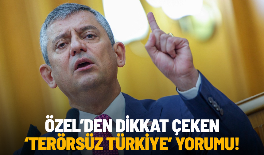 Özel’den dikkat çeken Terörsüz Türkiye yorumu