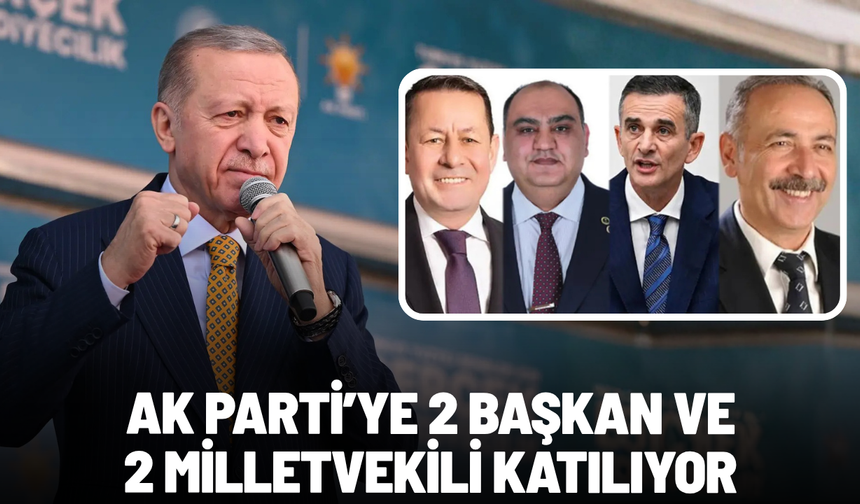 AK Parti’ye 2 başkan ve 2 milletvekili katılıyor