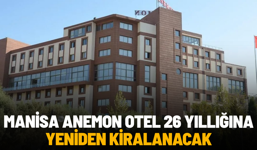 Manisa Anemon Otel 26 yıllığına yeniden kiralanacak