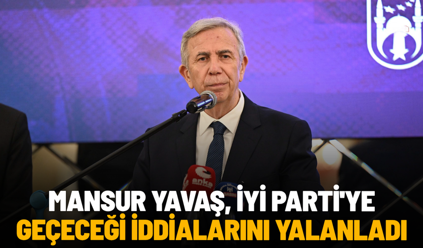 Mansur Yavaş, İyi Parti'ye geçeceği iddialarını yalanladı