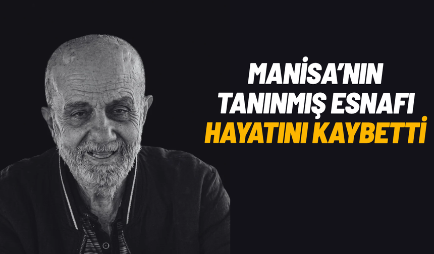 Manisa'nın tanınmış esnafı hayatını kaybetti