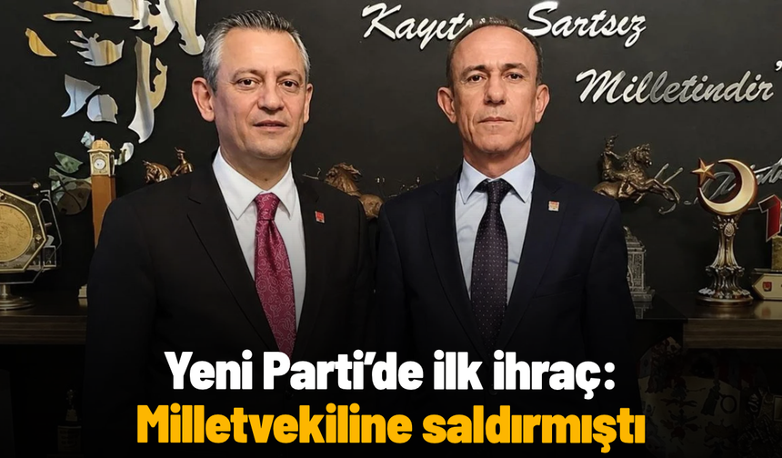 Yeni Parti’de ilk ihraç: Milletvekiline saldırmıştı