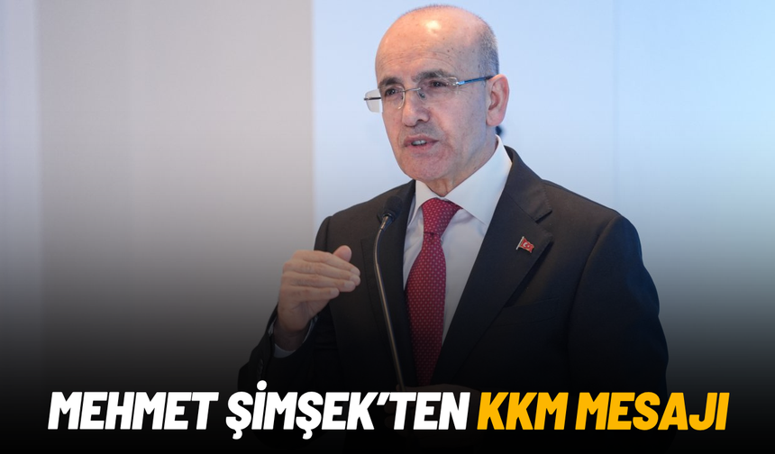 Mehmet Şimşek’ten KKM mesajı