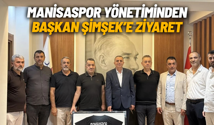 Manisaspor yönetiminden Başkan Şimşek’e ziyaret