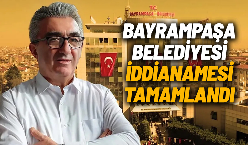 Bayrampaşa Belediyesi iddianamesi tamamlandı