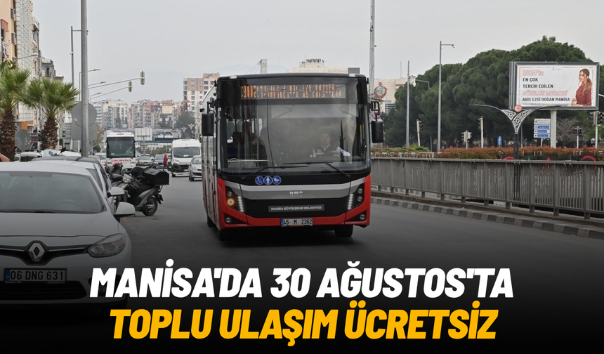 Manisa'da 30 Ağustos'ta toplu ulaşım ücretsiz
