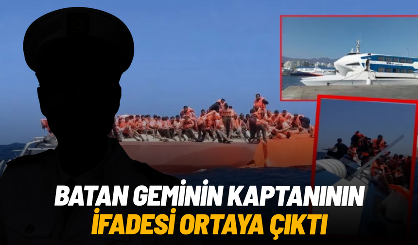 Batan geminin kaptanının ifadesi ortaya çıktı