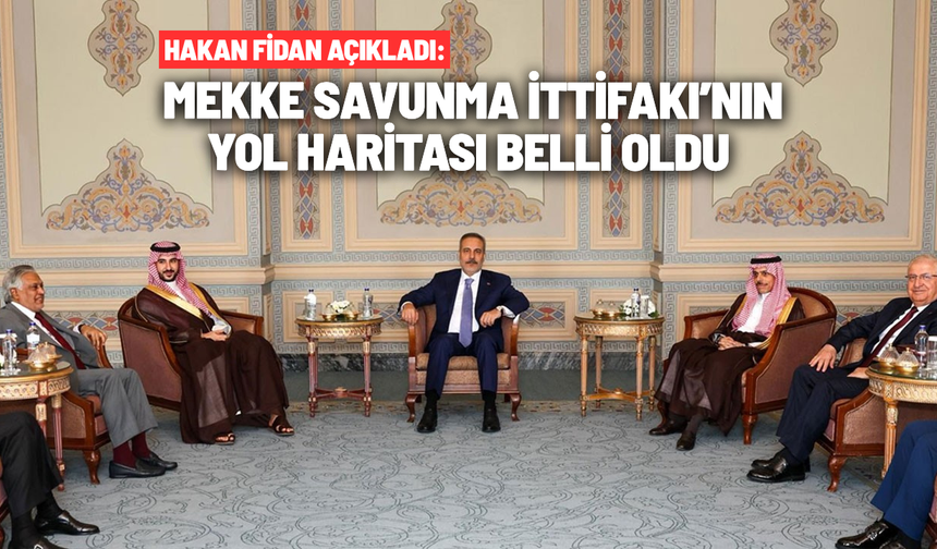 Hakan Fidan açıkladı: Mekke Savunma İttifakı’nın yol haritası belli oldu