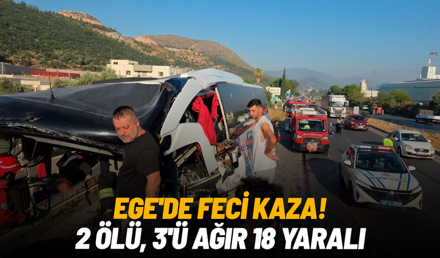 Ege'de feci kaza: 2 ölü, 3'ü ağır 18 yaralı