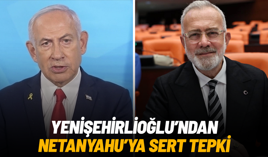 Yenişehirlioğlu’ndan Netanyahu’ya sert tepki