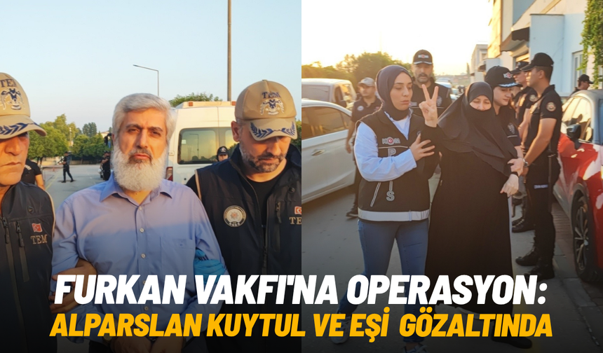Furkan Vakfı'na operasyon: Alparslan Kuytul, eşi ve çok sayıda kişi gözaltında