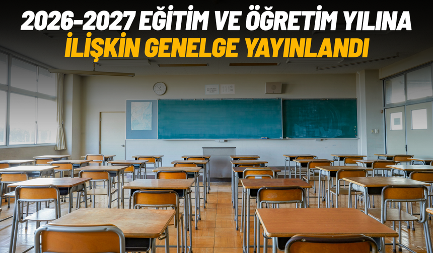 2026-2027 eğitim ve öğretim yılına ilişkin genelge yayınlandı