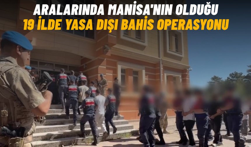 Aralarında Manisa'nın olduğu 19 ilde yasa dışı bahis operasyonu