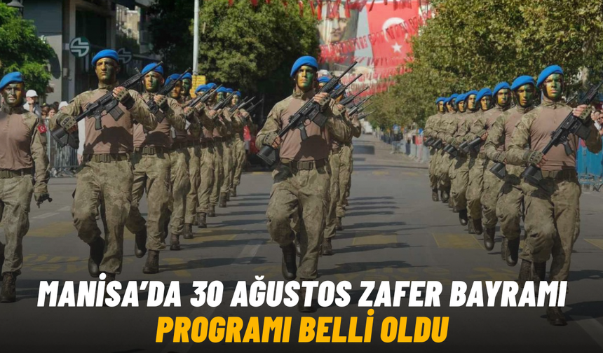 Manisa’da 30 Ağustos Zafer Bayramı programı belli oldu