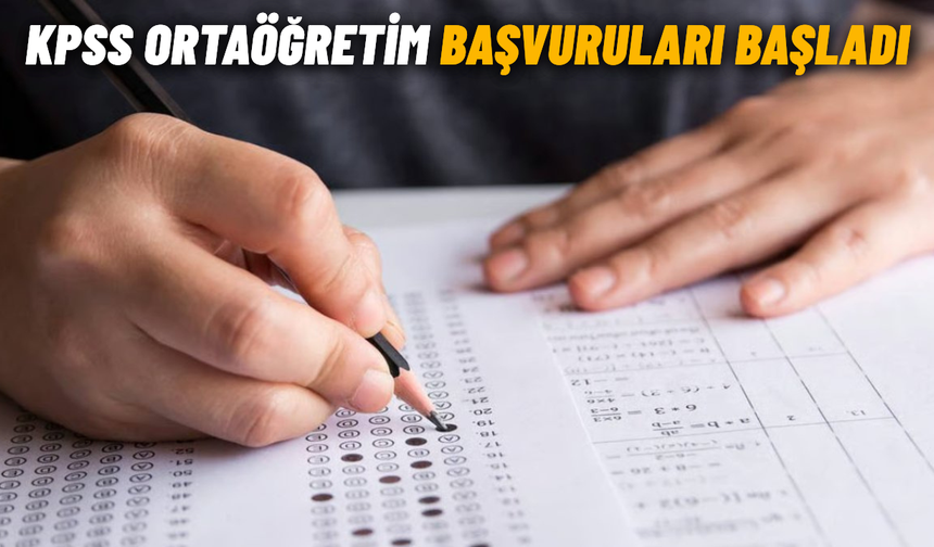 KPSS Ortaöğretim başvuruları başladı: Sınav tarihi belli oldu