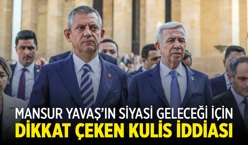 Mansur Yavaş’ın Siyasi Geleceği İçin Dikkat Çeken Kulis İddiası