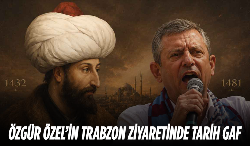 Özgür Özel’in Trabzon ziyaretinde tarih gafı gündem oldu