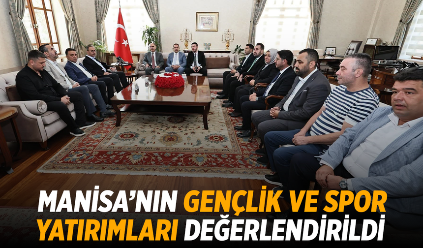 Manisa’nın gençlik ve spor yatırımları değerlendirildi
