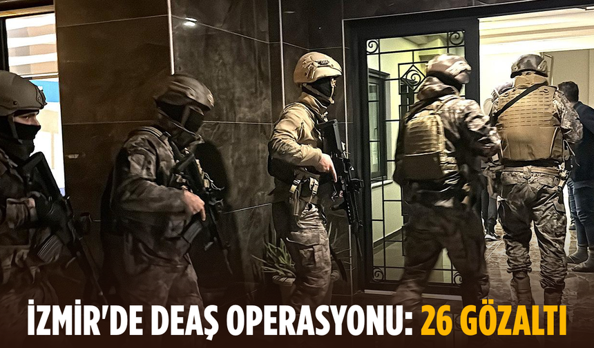 İzmir'de DEAŞ operasyonu: 26 gözaltı