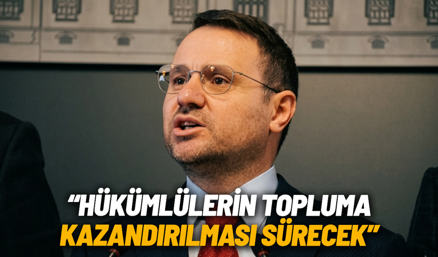 Bakan Gürlek: Hükümlülerin topluma kazandırılması sürecek