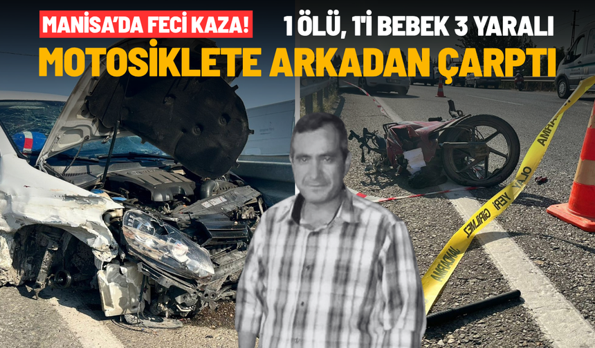 Manisa'da feci kaza! Otomobil motosiklete arkadan çarptı: 1 ölü 3 yaralı