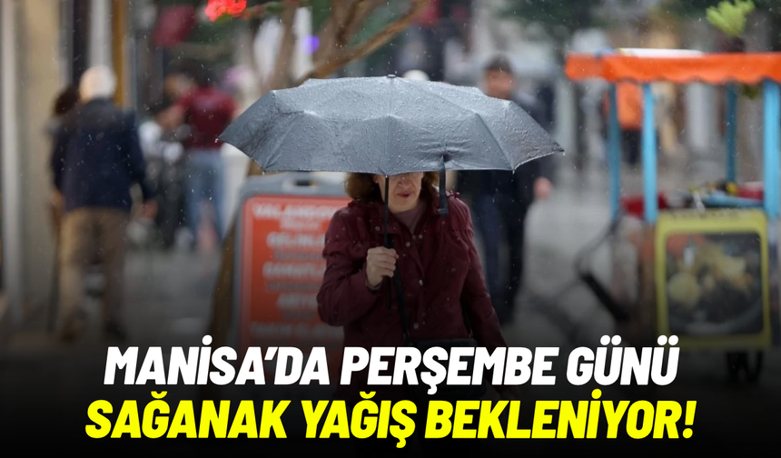 Meteoroloji açıkladı: Manisa’da perşembe günü sağanak bekleniyor