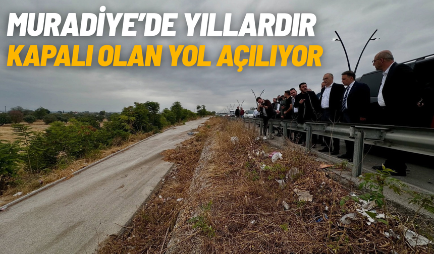 Muradiye’de yıllardır kapalı olan yol açılıyor