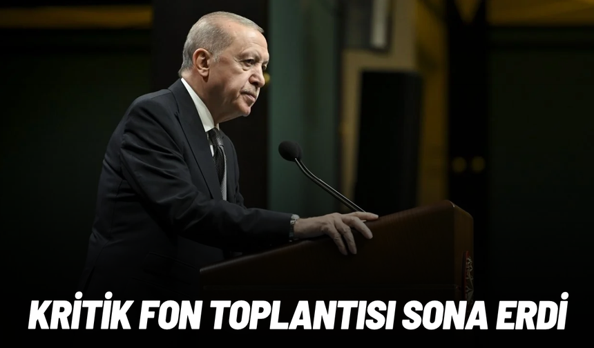 Erdoğan başkanlığındaki kritik fon toplantısı sona erdi