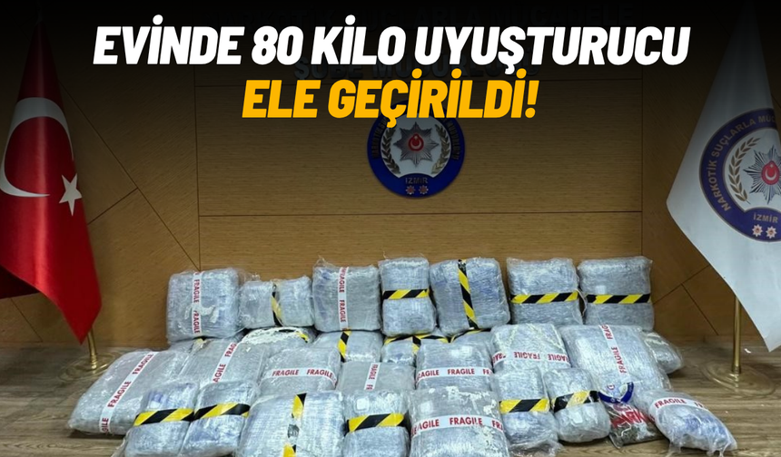 Bir evde 80 kilo uyuşturucu ele geçirildi