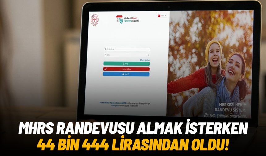 MHRS randevusu almak isterken 44 bin 444 lirasından oldu!