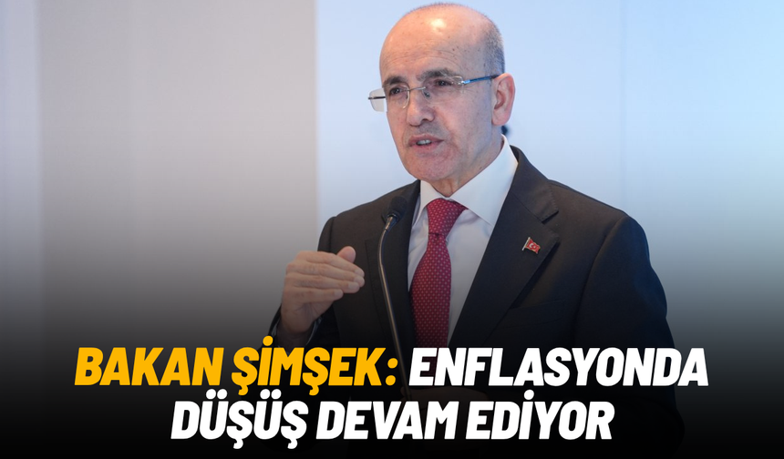 Bakan Şimşek: Enflasyonda düşüş devam ediyor