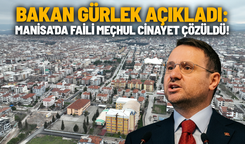 Bakan Gürlek açıkladı: Manisa'da faili meçhul cinayet çözüldü!