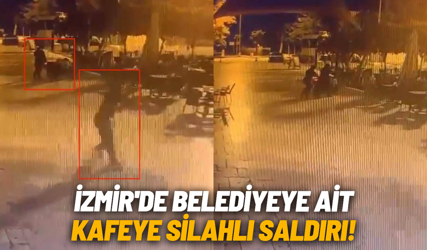 İzmir'de belediyeye ait kafeye silahlı saldırı!
