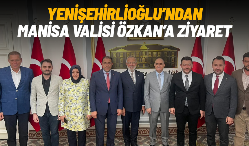 Yenişehirlioğlu’ndan Manisa Valisi Özkan’a ziyaret