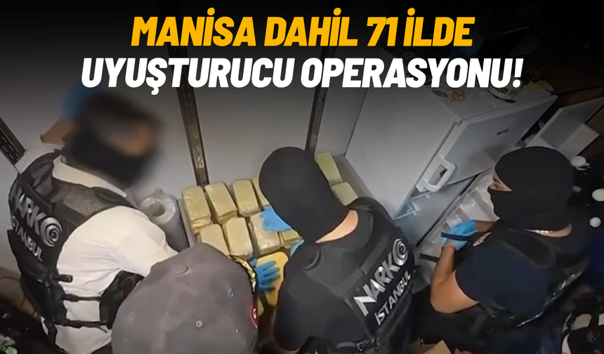 Manisa dahil 71 ilde uyuşturucu operasyonu!