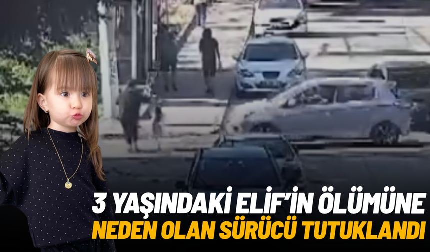 Eskişehir’de 3 yaşındaki Elif’in ölümüne neden olan sürücü tutuklandı