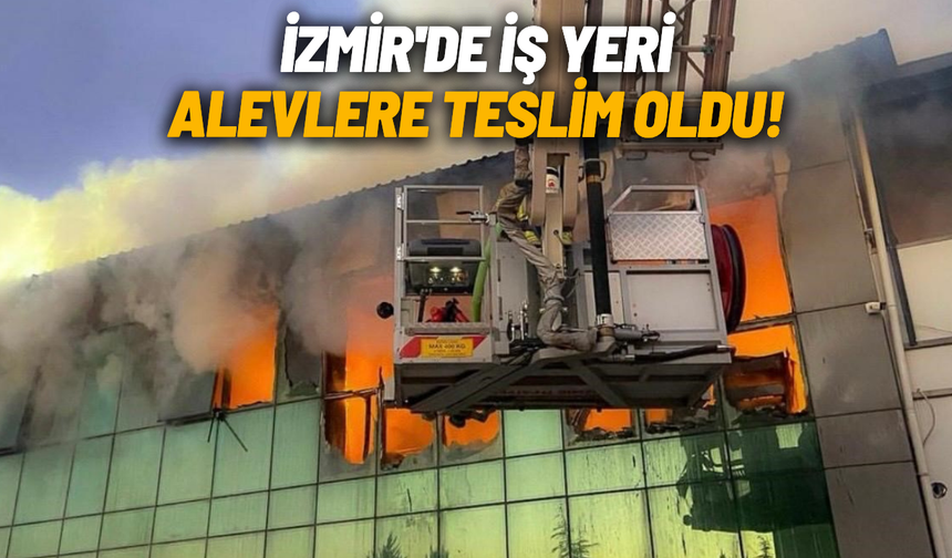 İzmir'de iş yeri alevlere teslim oldu