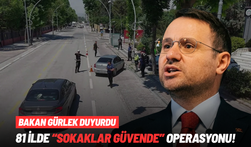 Bakan Gürlek duyurdu: 81 ilde "sokaklar güvende" operasyonu
