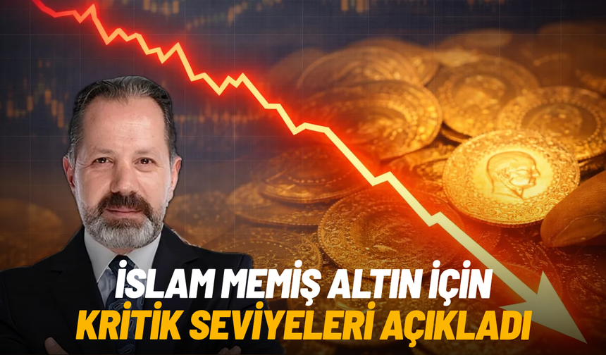 İslam Memiş altın için kritik seviyeleri açıkladı
