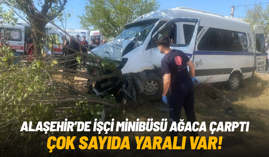 Alaşehir'de işçi minibüsü ağaca çarptı: 14 yaralı