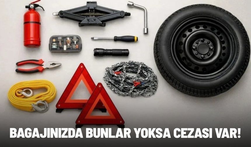 Bagajınızda bunlar yoksa cezası var: 2026'nın zorunlu araç gereçleri listelendi
