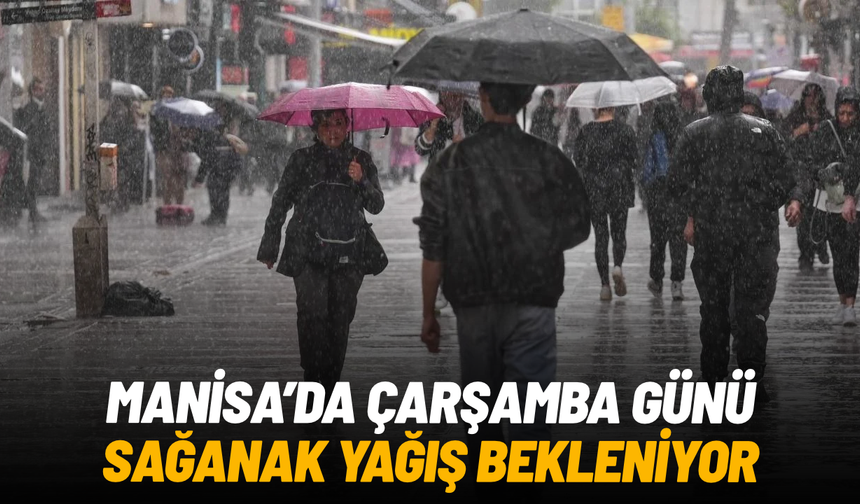 Manisa’da sağanak yağış bekleniyor: Tarih belli oldu
