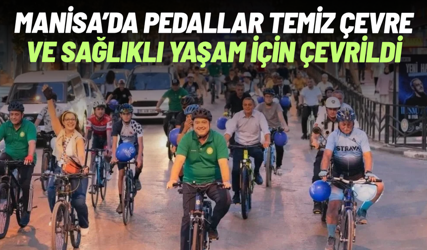 Manisa’da pedallar temiz çevre ve sağlıklı yaşam için çevrildi