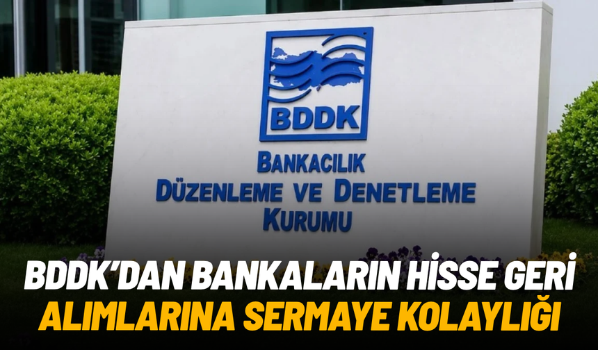BDDK’dan bankaların hisse geri alımlarına sermaye kolaylığı