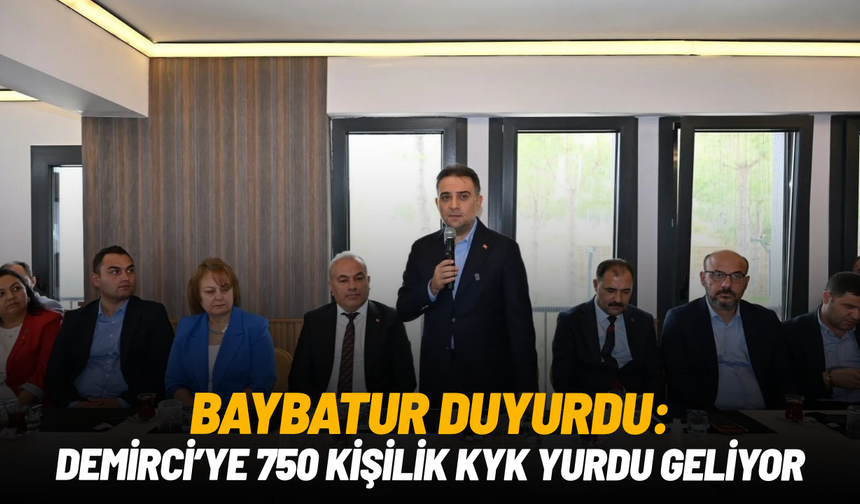 Baybatur duyurdu: Demirci’ye 750 kişilik KYK yurdu geliyor