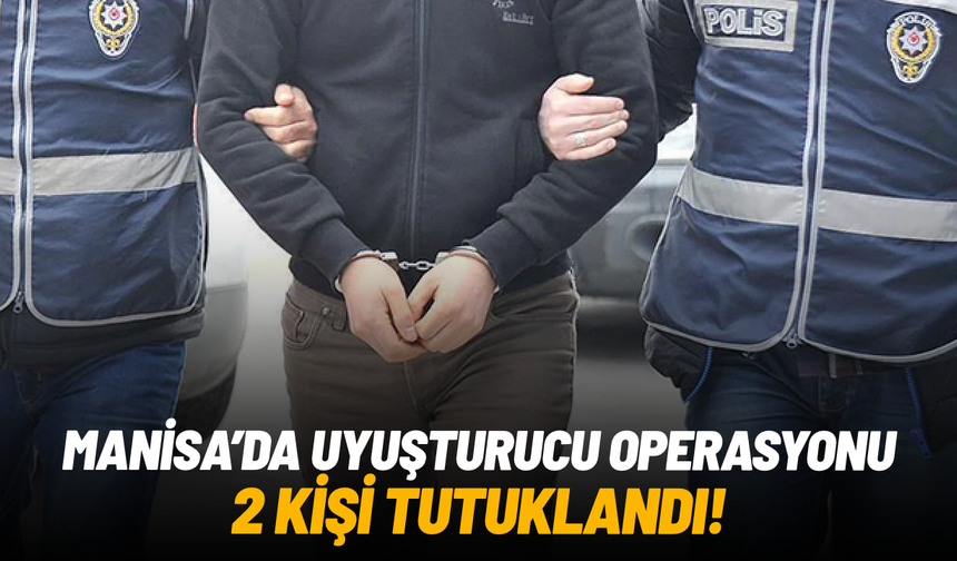Manisa'da uyuşturucu operasyonu: 110 bin hap ele geçirildi, 2 kişi tutuklandı