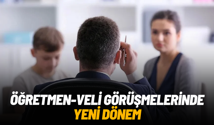 Öğretmen-veli görüşmelerinde yeni dönem